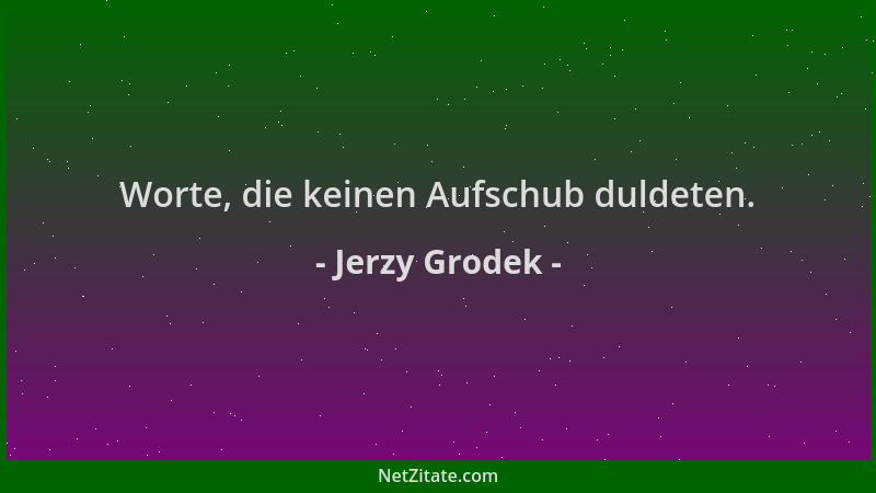 Jerzy Grodek - Worte, die keinen Aufschub duldeten....