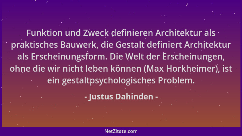 Justus Dahinden - Funktion und Zweck definieren Architektur als praktisches Bauwerk, die Gestalt definiert Architektur als...