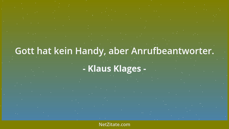 Klaus Klages - Gott hat kein Handy, aber Anrufbeantworter....