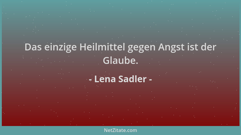 Lena Sadler - Das einzige Heilmittel gegen Angst ist der Glaube....