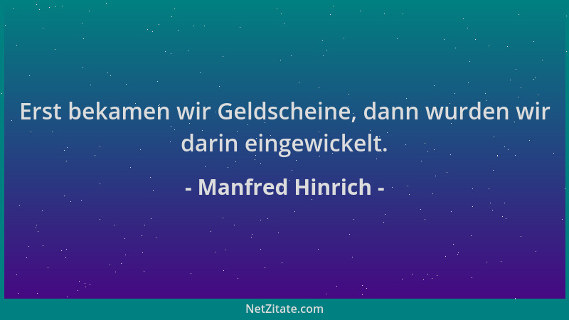 Manfred Hinrich - Erst bekamen wir Geldscheine, dann wurden wir darin eingewickelt....
