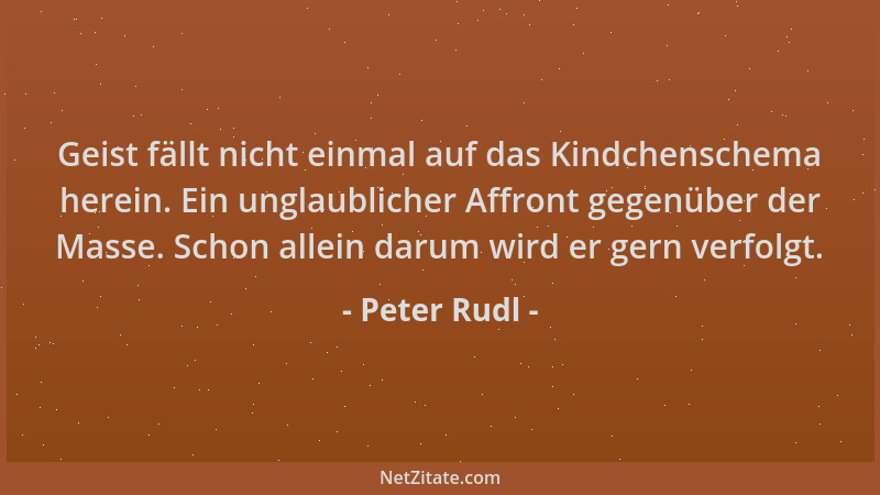 Peter Rudl - Geist fällt nicht einmal auf das Kindchenschema herein. Ein unglaublicher Affront gegenüber der Masse. Schon a...