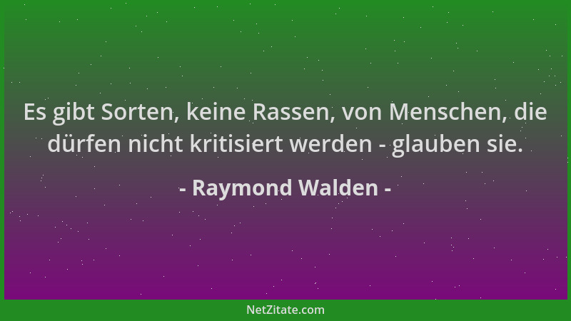 Raymond Walden - Es gibt Sorten, keine Rassen, von Menschen, die dürfen nicht kritisiert werden - glauben sie....