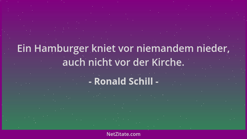 Ronald Schill - Ein Hamburger kniet vor niemandem nieder, auch nicht vor der Kirche....