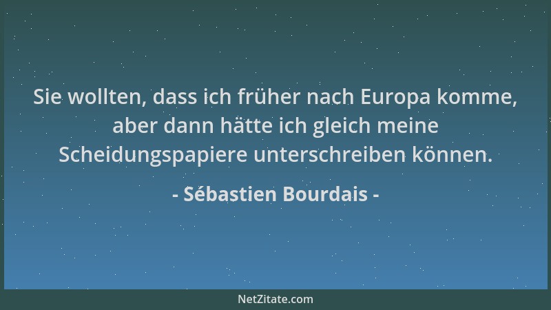 Sébastien Bourdais - Sie wollten, dass ich früher nach Europa komme, aber dann hätte ich gleich meine Scheidungspapiere unt...