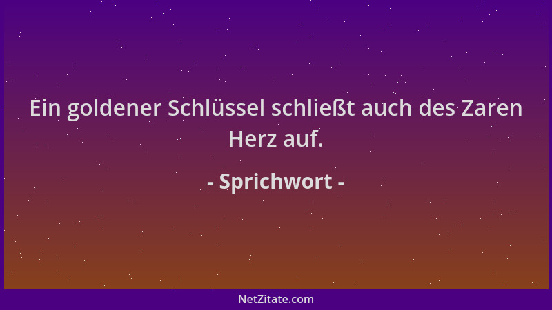 Sprichwort - Ein goldener Schlüssel schließt auch des Zaren Herz auf....
