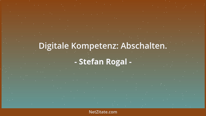 Stefan Rogal - Digitale Kompetenz: Abschalten....
