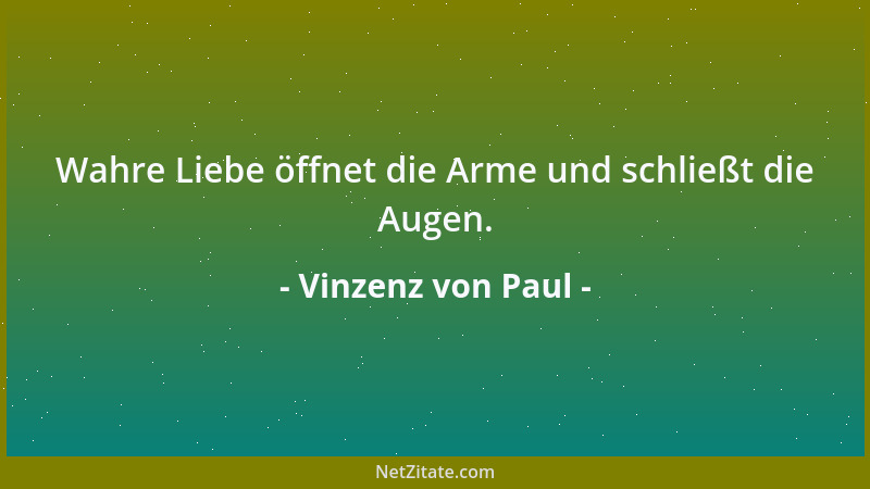 Vinzenz von Paul - Laßt uns Gott lieben, aber mit der Kraft unserer Arme und im Schweiße unseres Angesichts....