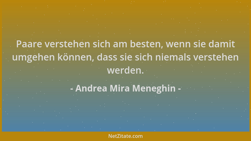Andrea Mira Meneghin - Paare verstehen sich am besten, wenn sie damit umgehen können, dass sie sich niemals verstehen werde...