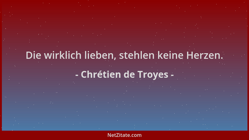 Chrétien de Troyes - Die wirklich lieben, stehlen keine Herzen....
