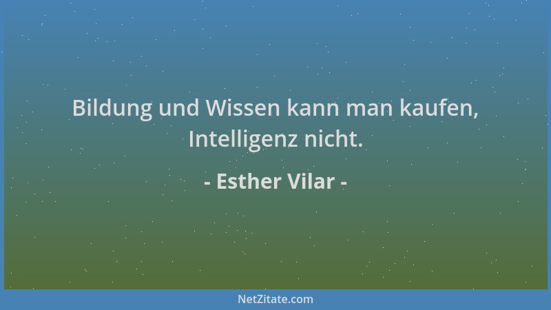 Esther Vilar - Bildung und Wissen kann man kaufen, Intelligenz nicht....