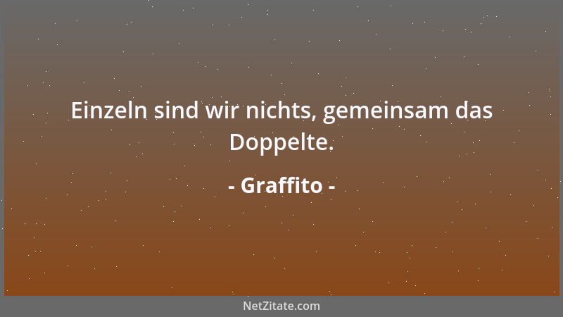 Graffito - Einzeln sind wir nichts, gemeinsam das Doppelte....