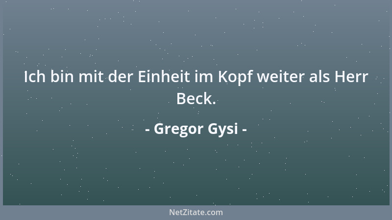 Gregor Gysi - Ich bin mit der Einheit im Kopf weiter als Herr Beck....