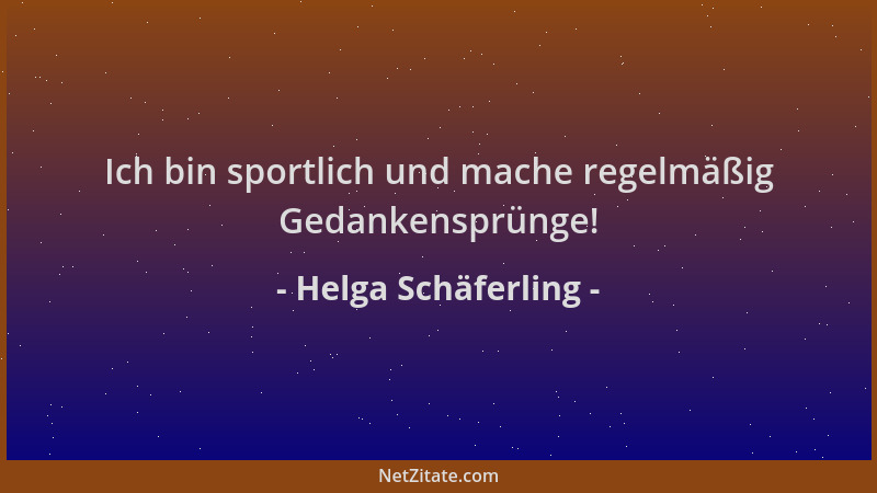 Helga Schäferling - Ich bin sportlich und mache regelmäßig Gedankensprünge!...