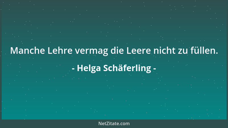 Helga Schäferling - Manche Lehre vermag die Leere nicht zu füllen....