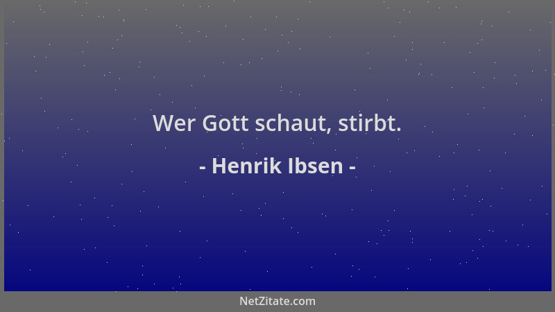Henrik Ibsen - Wer Gott schaut, stirbt....