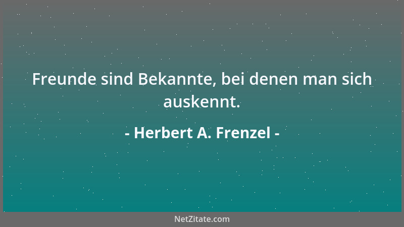 Herbert A. Frenzel - Freunde sind Bekannte, bei denen man sich auskennt....