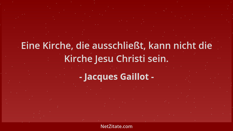 Jacques Gaillot - Eine Kirche, die ausschließt, kann nicht die Kirche Jesu Christi sein....