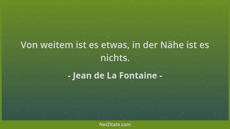 Jean de La Fontaine - Von weitem ist es etwas, in der Nähe ist es nichts....