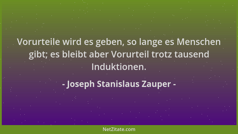 Joseph Stanislaus Zauper - Vorurteile wird es geben, so lange es Menschen gibt; es bleibt aber Vorurteil trotz tausend Indu...