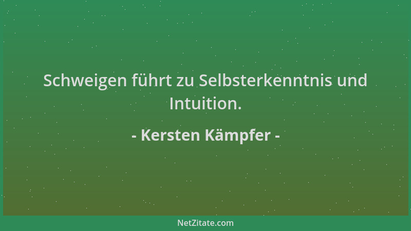 Kersten Kämpfer - Schweigen führt zu Selbsterkenntnis und Intuition....