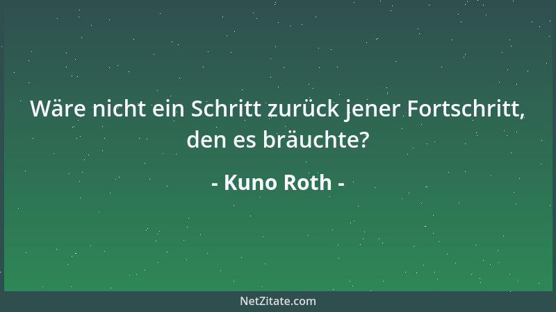 Kuno Roth - Es kann ehrenhaft sein, eine Sache nicht zu verstehen....