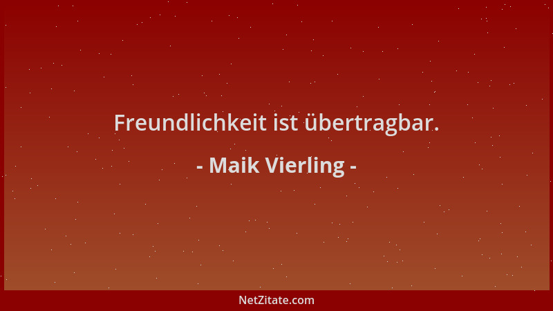 Maik Vierling - Freundlichkeit ist übertragbar....