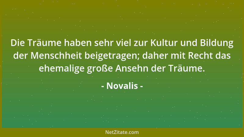 Novalis - Das Wahre erhält sich immer, das Gute dringt durch, der Mensch kommt wieder empor, die Kunst bildet sich, die Wis...