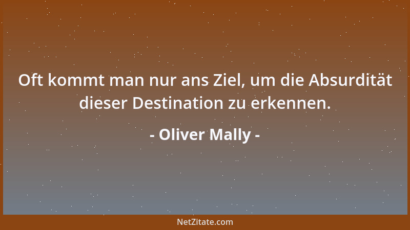 Oliver Mally - Das Bestreben, Träume zu verwirklichen, verträgt sich nur sehr schwer mit Inkonsequenz....