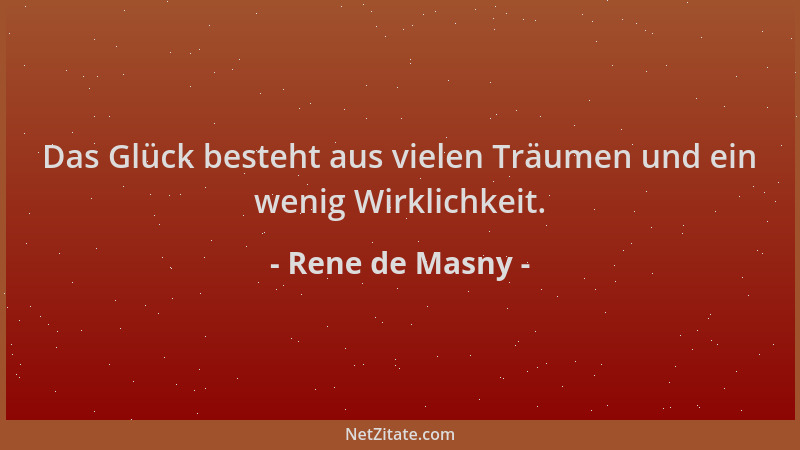 Rene de Masny - Das Glück besteht aus vielen Träumen und ein wenig Wirklichkeit....