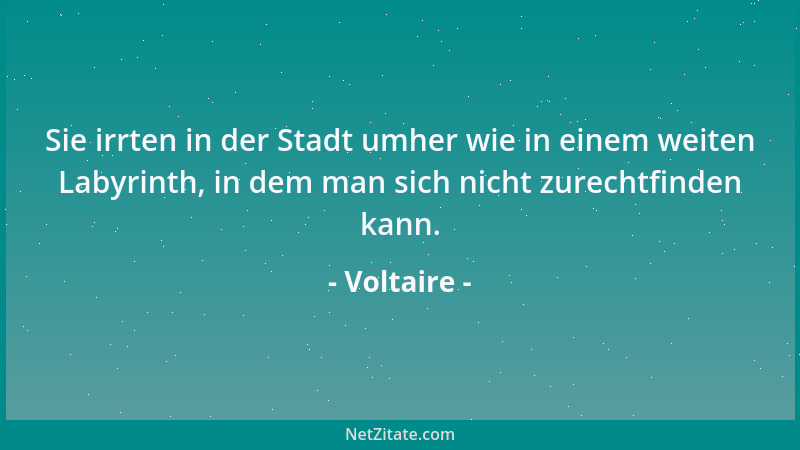 Voltaire - Es gibt kein wahres Vergnügen ohne das wahre Bedürfnis danach....