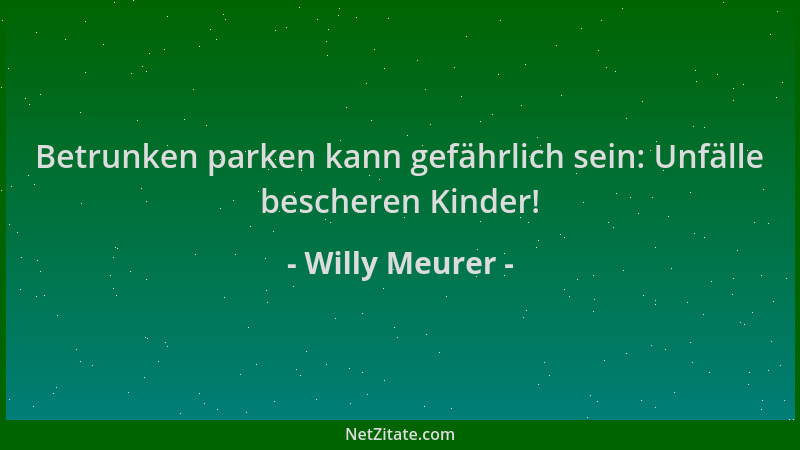 Willy Meurer - Betrunken parken kann gefährlich sein: Unfälle bescheren Kinder!...