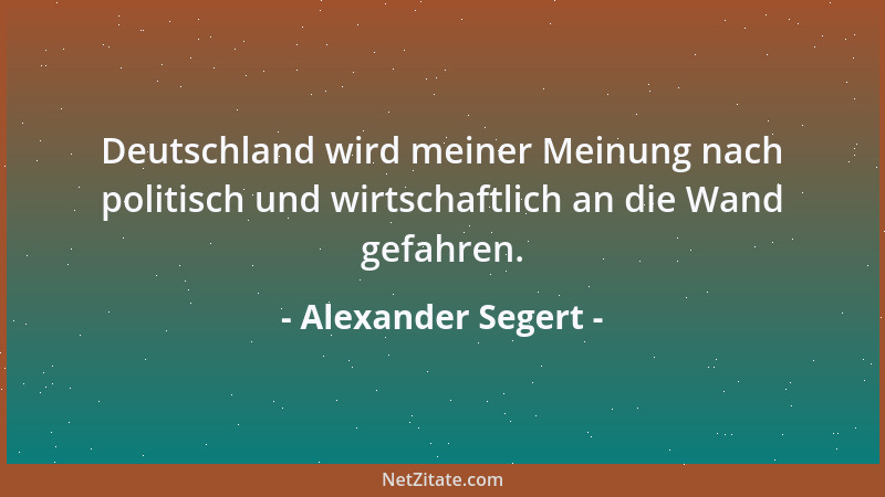 Alexander Segert - Ich mache vielleicht eine Kampagne gegen deutschen Filz, aber persönlich habe ich natürlich nichts gegen...