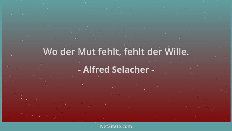 Alfred Selacher - Wo der Mut fehlt, fehlt der Wille....