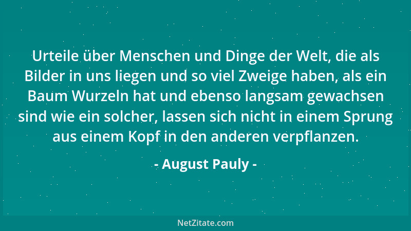 August Pauly - Urteile über Menschen und Dinge der Welt, die als Bilder in uns liegen und so viel Zweige haben, als ein Bau...