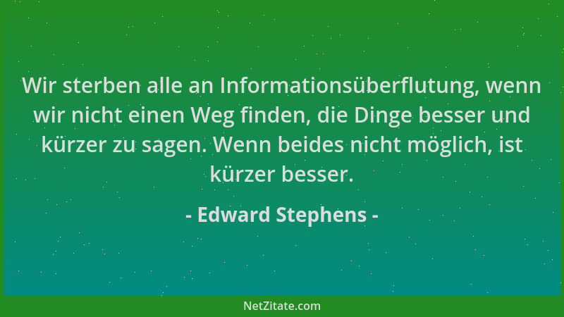 Edward Stephens - Wir sterben alle an Informationsüberflutung, wenn wir nicht einen Weg finden, die Dinge besser und kürzer...