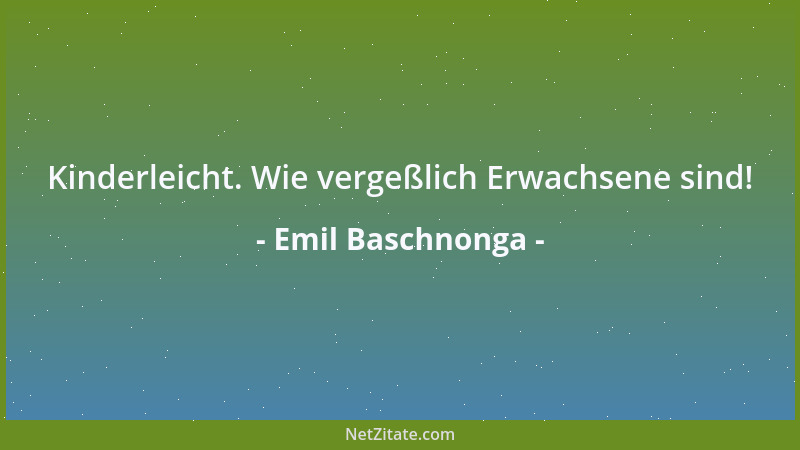 Emil Baschnonga - Kinderleicht. Wie vergeßlich Erwachsene sind!...