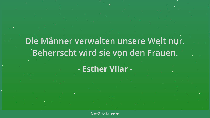 Esther Vilar - Die Männer verwalten unsere Welt nur. Beherrscht wird sie von den Frauen....
