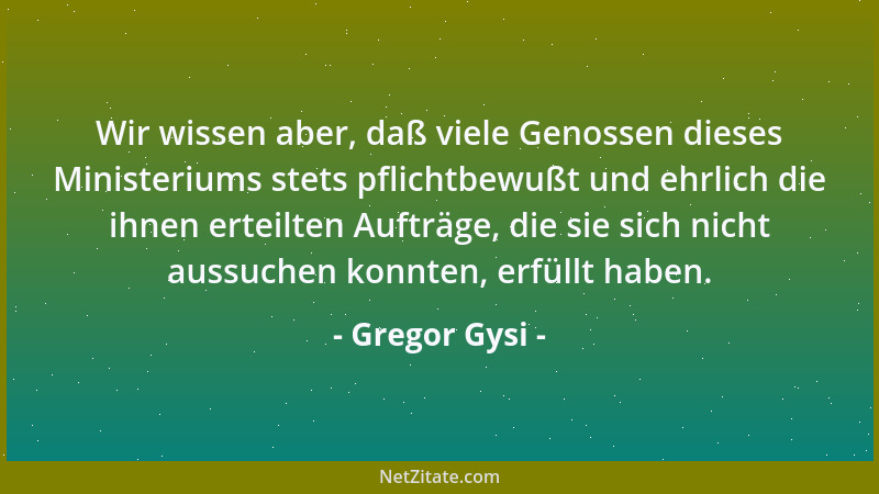 Gregor Gysi - Wir wissen aber, daß viele Genossen dieses Ministeriums stets pflichtbewußt und ehrlich die ihnen erteilten A...