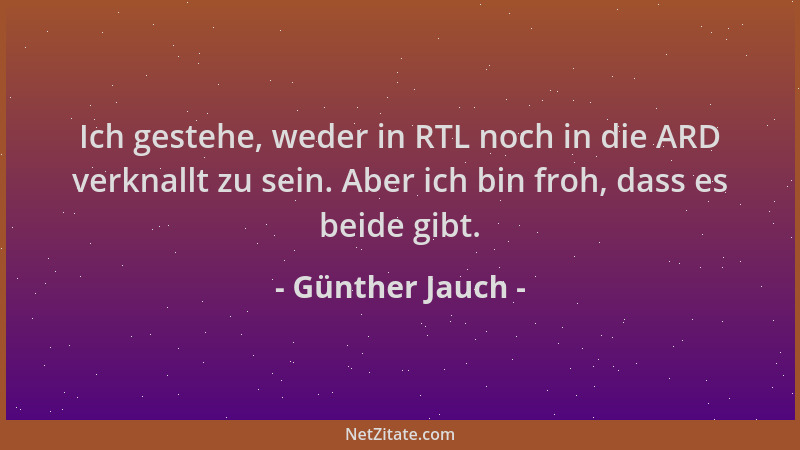 Günther Jauch - Ich gestehe, weder in RTL noch in die ARD verknallt zu sein. Aber ich bin froh, dass es beide gibt....