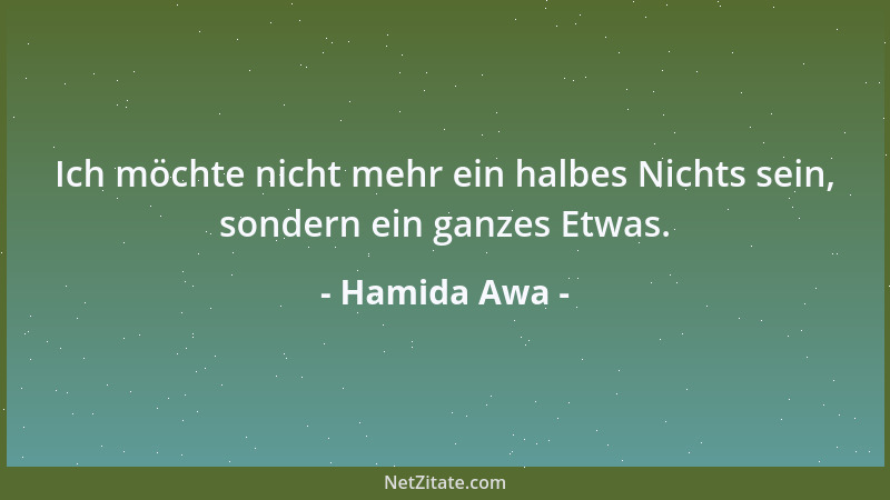 Hamida Awa - Ich möchte nicht mehr ein halbes Nichts sein, sondern ein ganzes Etwas....