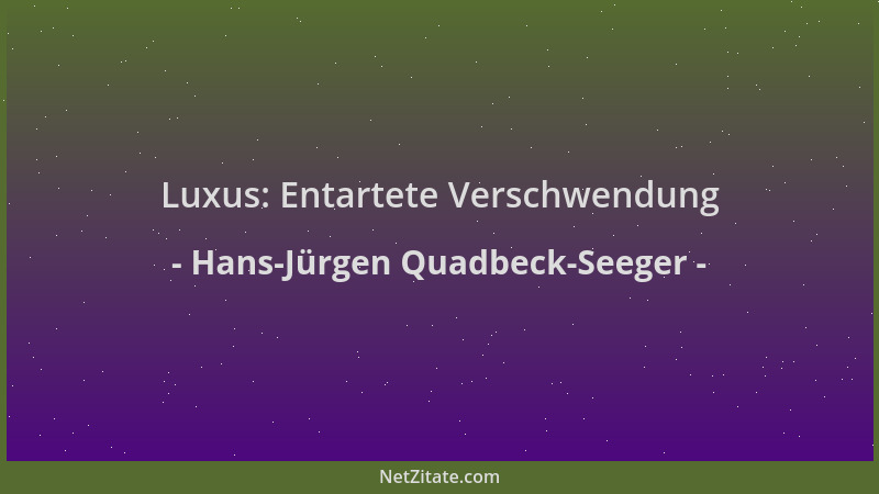 Hans-Jürgen Quadbeck-Seeger - Luxus: Entartete Verschwendung...