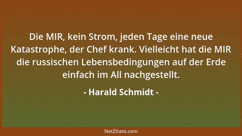 Harald Schmidt - Die MIR, kein Strom, jeden Tage eine neue Katastrophe, der Chef krank. Vielleicht hat die MIR die russisch...