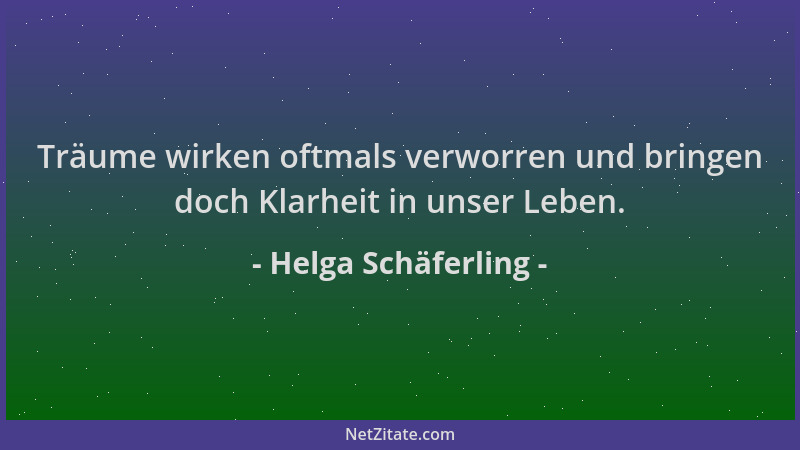 Helga Schäferling - Träume wirken oftmals verworren und bringen doch Klarheit in unser Leben....