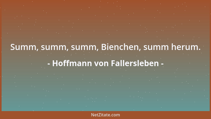 Hoffmann von Fallersleben - Summ, summ, summ, Bienchen, summ herum....