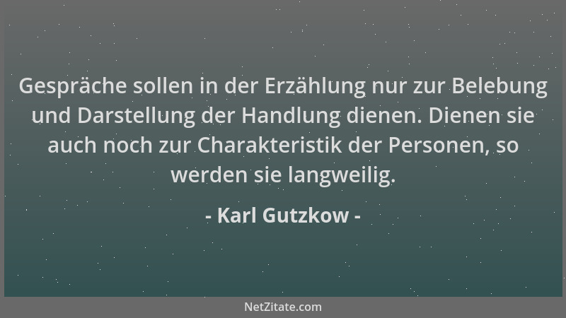 Karl Gutzkow - Gespräche sollen in der Erzählung nur zur Belebung und Darstellung der Handlung dienen. Dienen sie auch noch...