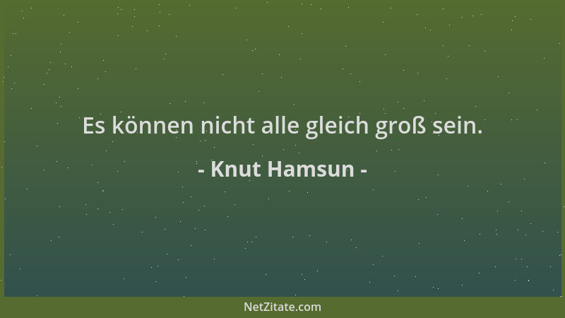 Knut Hamsun - Es können nicht alle gleich groß sein....