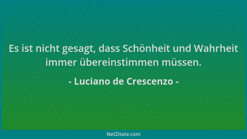 Luciano de Crescenzo - Es ist nicht gesagt, dass Schönheit und Wahrheit immer übereinstimmen müssen....