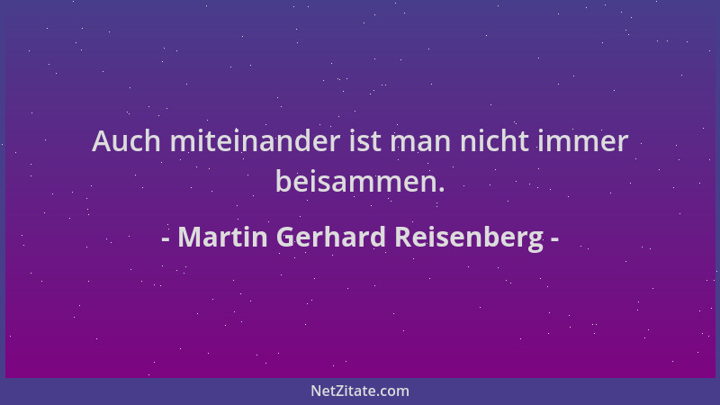 Martin Gerhard Reisenberg - Auch miteinander ist man nicht immer beisammen....