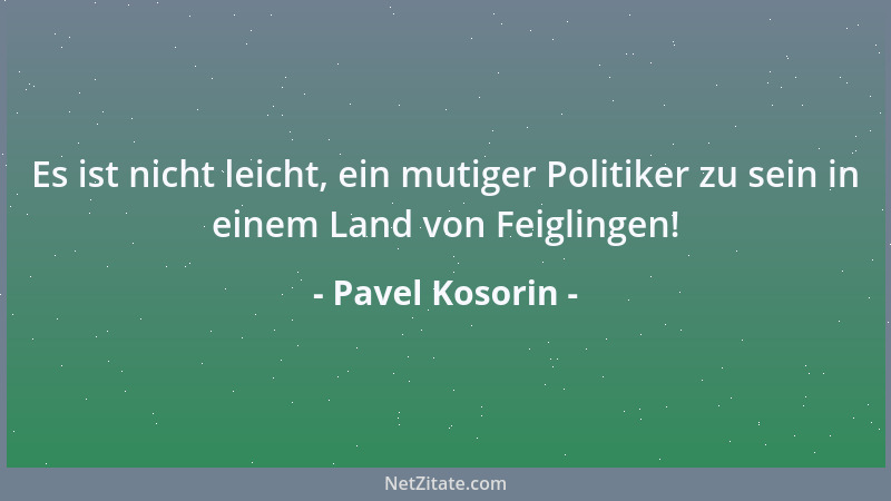 Pavel Kosorin - Es ist nicht leicht, ein mutiger Politiker zu sein in einem Land von Feiglingen!...